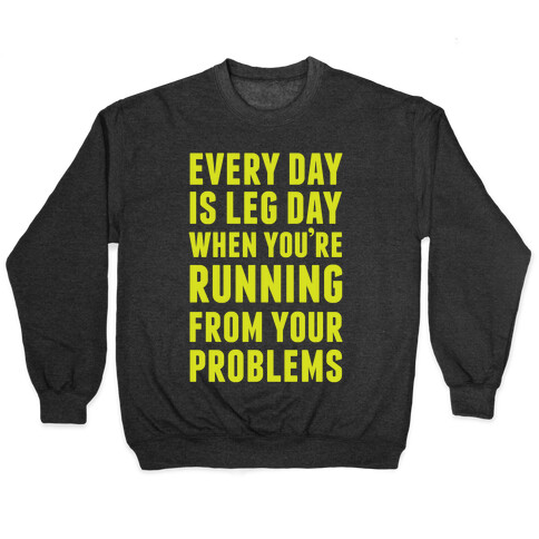 Every Day Is Leg Day When You're Running From Your Problems Pullover