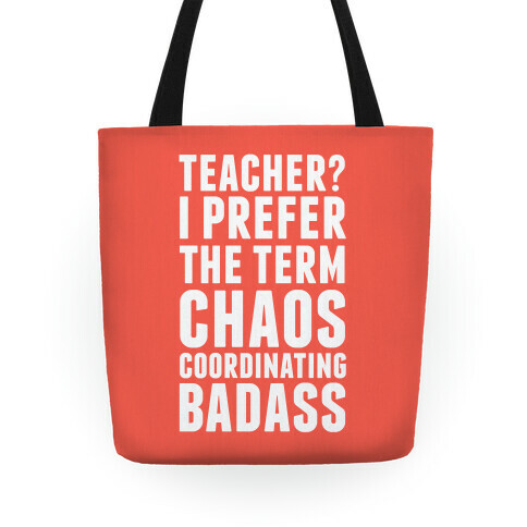 Teacher? I Prefer The Term Chaos Coordinating Badass Tote