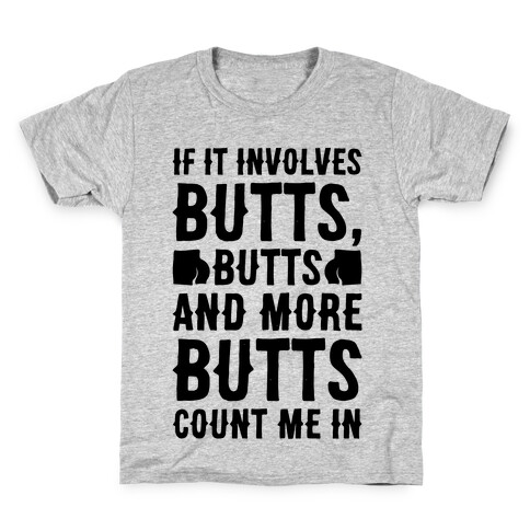 If It Involves Butts Count Me In Kids T-Shirt