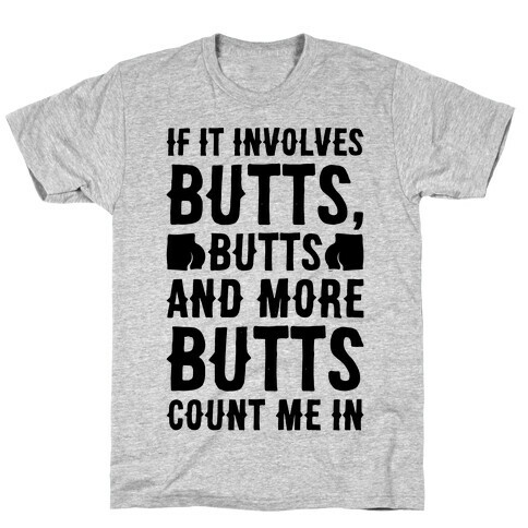 If It Involves Butts Count Me In T-Shirt