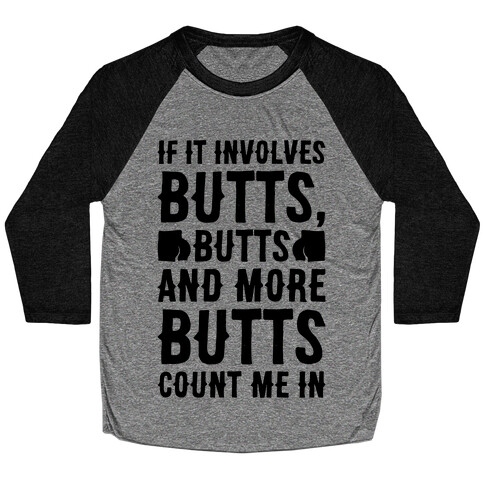 If It Involves Butts Count Me In Baseball Tee