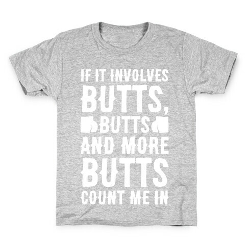 If It Involves Butts Count Me In White Print Kids T-Shirt
