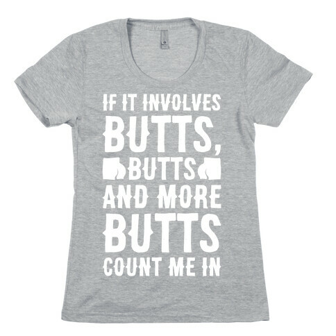 If It Involves Butts Count Me In White Print Womens T-Shirt