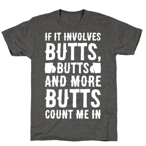 If It Involves Butts Count Me In White Print T-Shirt