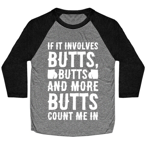 If It Involves Butts Count Me In White Print Baseball Tee