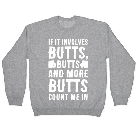 If It Involves Butts Count Me In White Print Pullover