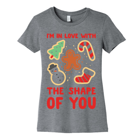 I'm In Love With The Shape Of You (Christmas Cookies) Womens T-Shirt