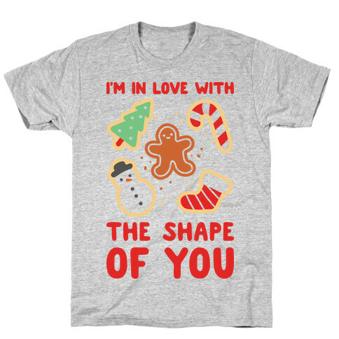 I'm In Love With The Shape Of You (Christmas Cookies) T-Shirt