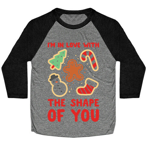 I'm In Love With The Shape Of You (Christmas Cookies) Baseball Tee
