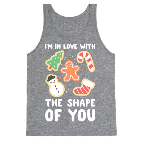 I'm In Love With The Shape Of You (Christmas Cookies) Tank Top