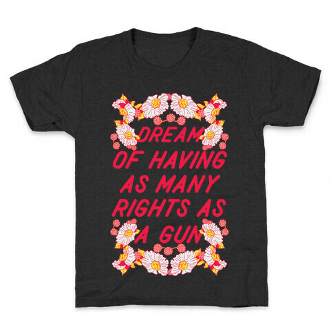 Dream of Having as Many Rights as a Gun Kids T-Shirt