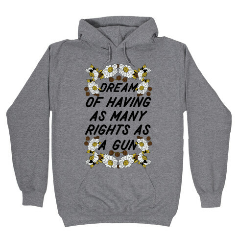 Dream of Having as Many Rights as a Gun Hooded Sweatshirt