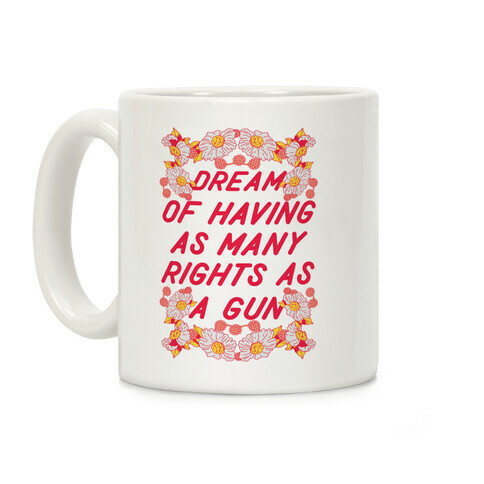 I Dream of Having as Many Rights as a Gun Coffee Mug