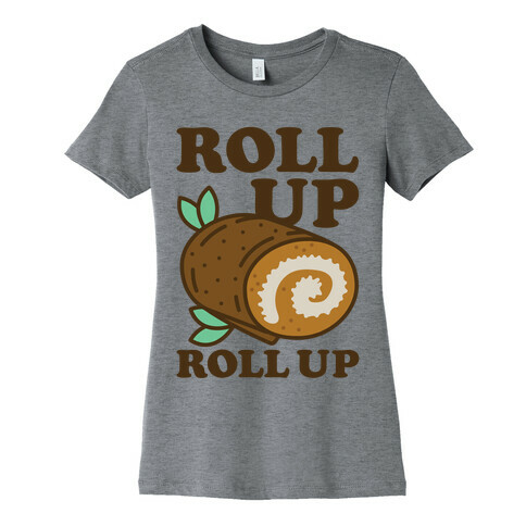 Roll Up Roll Up Womens T-Shirt