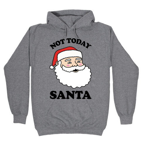 Not Today Santa Hooded Sweatshirt