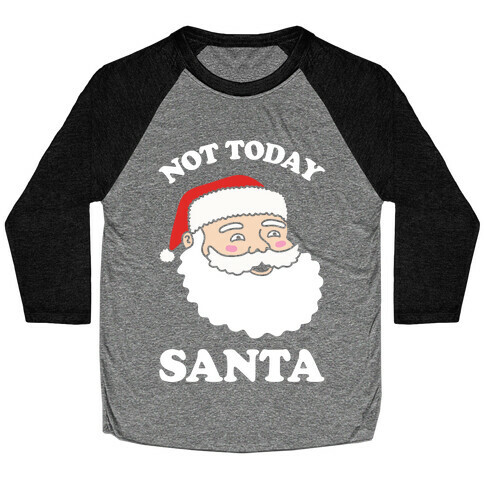 Not Today Santa Baseball Tee