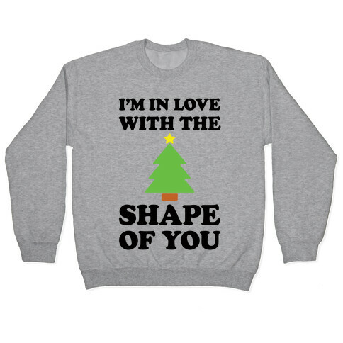 I'm In Love With The Shape Of You Christmas Tree Pullover