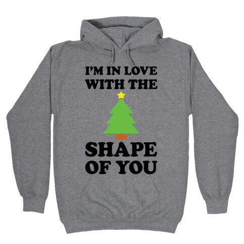 I'm In Love With The Shape Of You Christmas Tree Hooded Sweatshirt