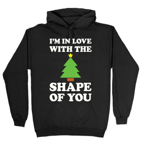 I'm In Love With The Shape Of You Hooded Sweatshirt