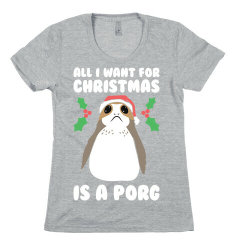 All I Want For Christmas Is A Porg Womens T-Shirt