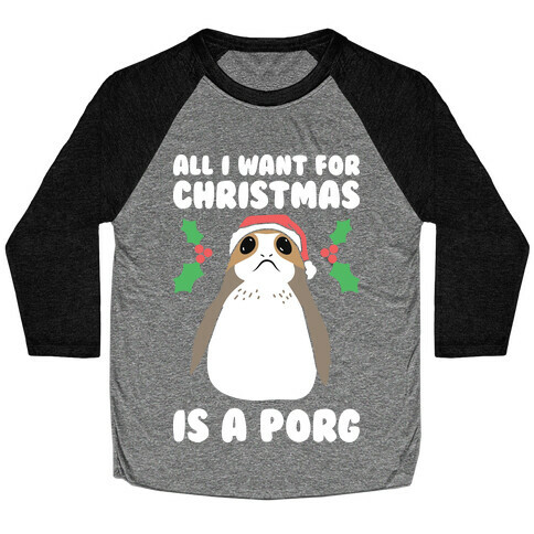 All I Want For Christmas Is A Porg Baseball Tee