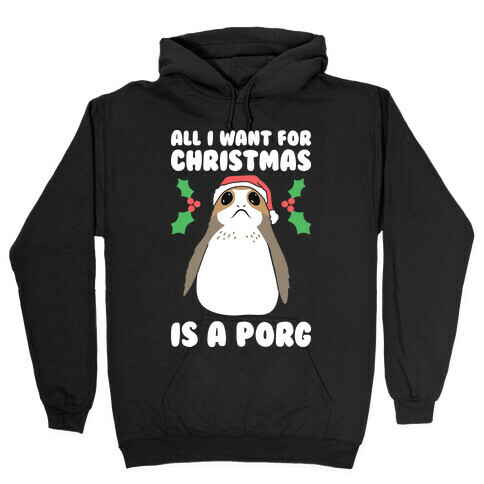 All I Want For Christmas Is A Porg Hooded Sweatshirt