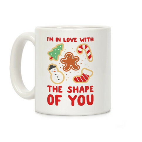 I'm In Love With The Shape Of You (Christmas Cookies) Coffee Mug