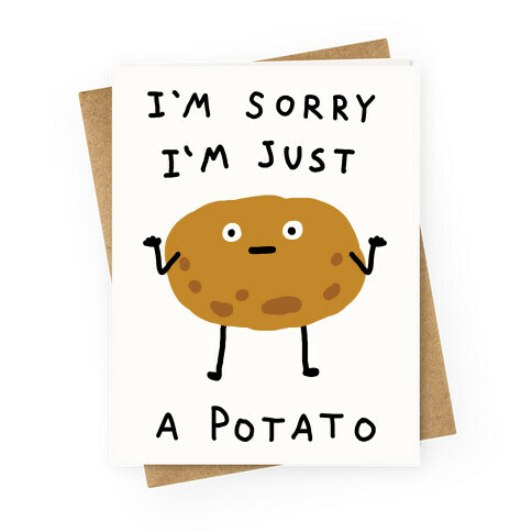 I'm Sorry I'm Just A Potato Greeting Card