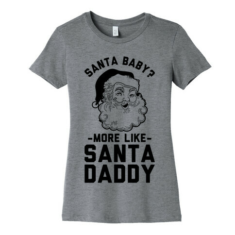 Santa Baby More Like Santa Daddy Womens T-Shirt