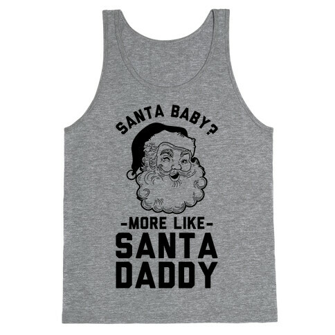 Santa Baby More Like Santa Daddy Tank Top