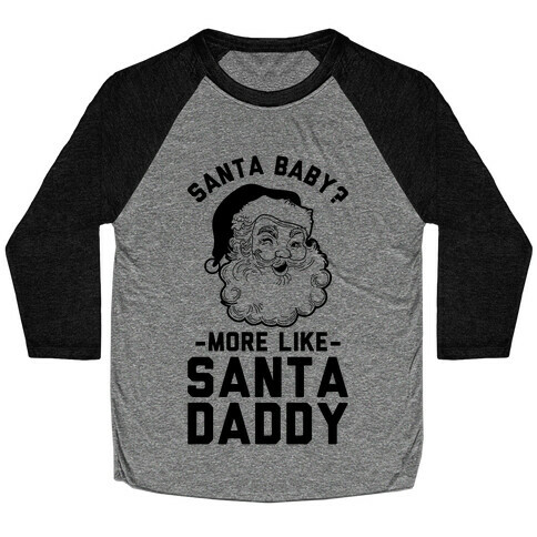 Santa Baby More Like Santa Daddy Baseball Tee
