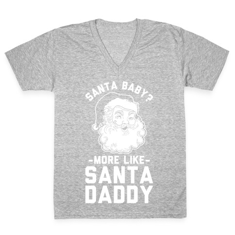 Santa Baby More Like Santa Daddy V-Neck Tee Shirt