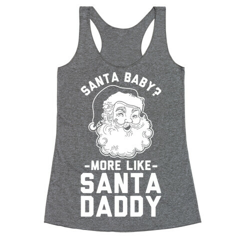 Santa Baby More Like Santa Daddy Racerback Tank Top