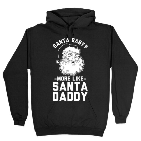 Santa Baby More Like Santa Daddy Hooded Sweatshirt