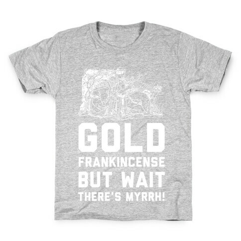 Gold Frankincense But Wait There's Myrrh Kids T-Shirt