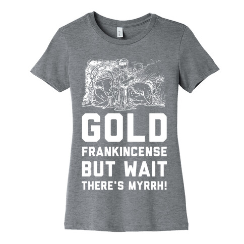 Gold Frankincense But Wait There's Myrrh Womens T-Shirt