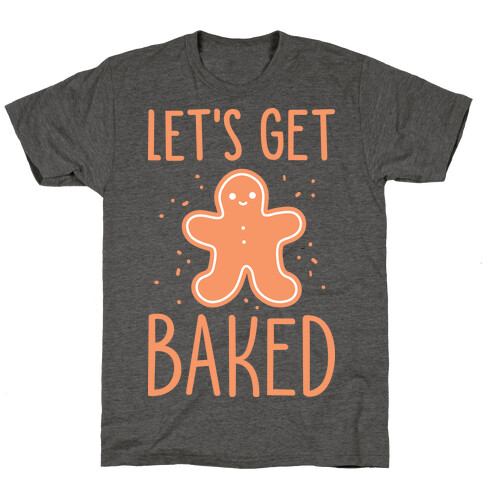 Let's Get Baked Gingerbread T-Shirt