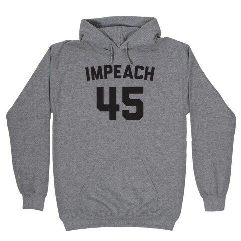 Impeach 45 Hooded Sweatshirt