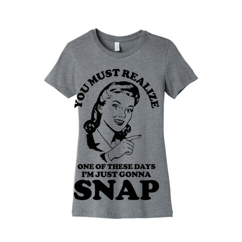 I'm Just Gonna Snap Womens T-Shirt