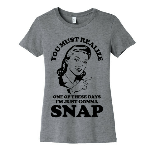 I'm Just Gonna Snap Womens T-Shirt