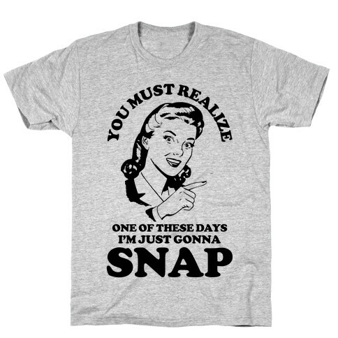 I'm Just Gonna Snap T-Shirt