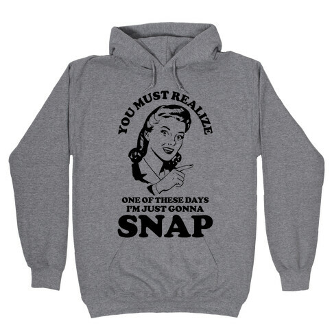 I'm Just Gonna Snap Hooded Sweatshirt