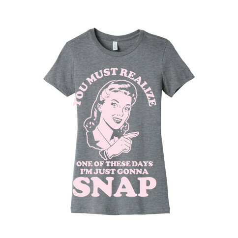 I'm Just Gonna Snap Womens T-Shirt
