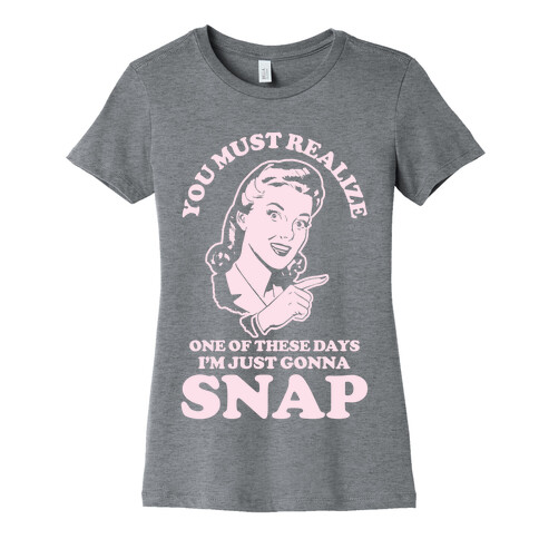 I'm Just Gonna Snap Womens T-Shirt