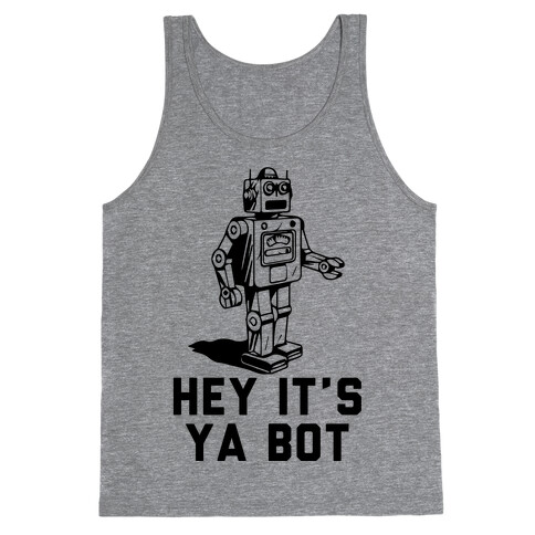 Hey It's Ya Bot Tank Top