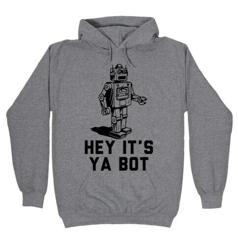 Hey It's Ya Bot Hooded Sweatshirt