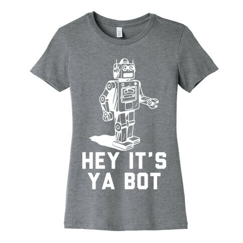 Hey It's Ya Bot Womens T-Shirt