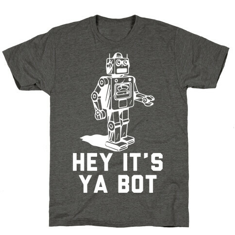 Hey It's Ya Bot T-Shirt