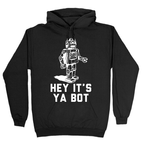 Hey It's Ya Bot Hooded Sweatshirt