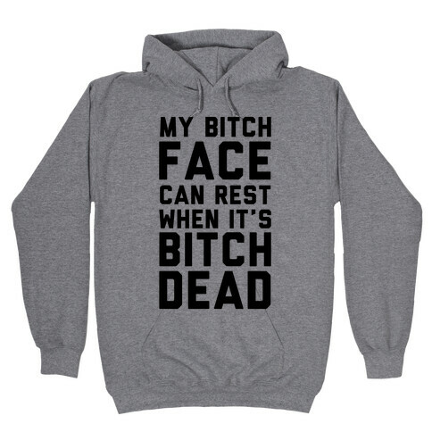 My Bitch Face Can Rest Hooded Sweatshirt